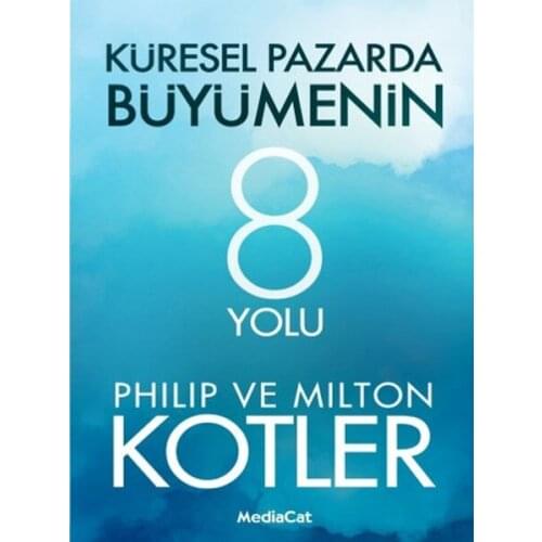 Global Market Growth 8 Way Philip Kotler, Milton Kotler Mediacat Publishing (TURKISH)