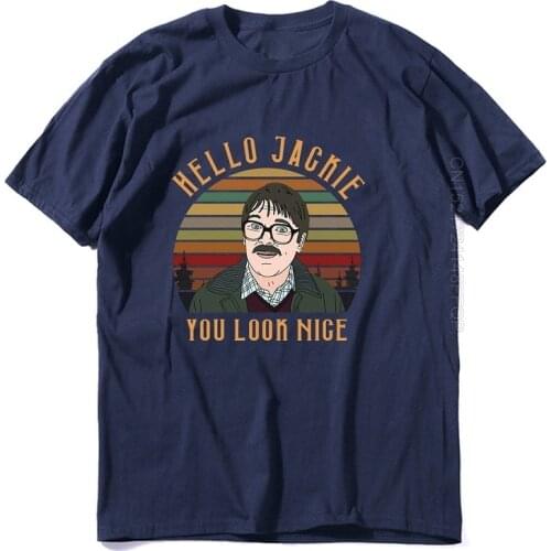 100% Cotton T Shirt Hello Jackie You Look Nice Friday Night Dinner Funny TV Show Men T-shirt fashion sweatshirt
