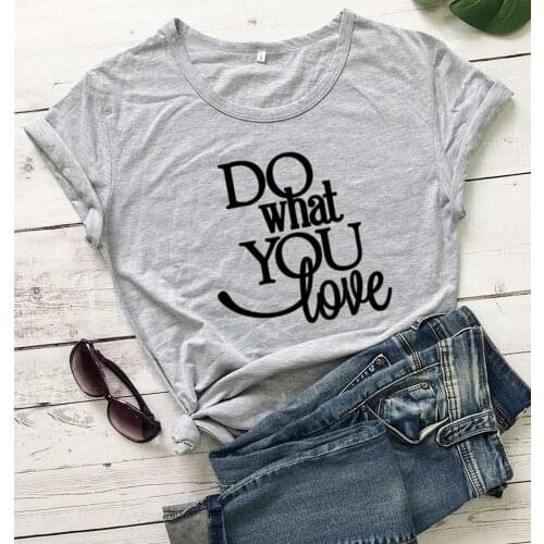 Do What You Love Letter Print Funny Print Short Sleeve Tee Shirt Summer Fashion Comfy Women T-shirt O-neck Fitness casual Tee