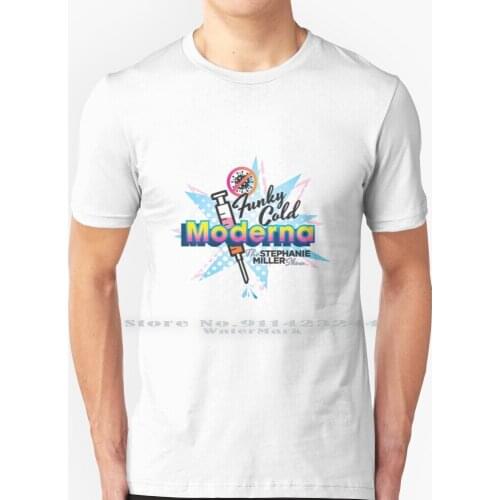 The Funky Cold Moderna Shot T Shirt 100% Pure Cotton Funky Cold Moderna Vaccine Stephanie Miller Show Sexy Liberal Creative