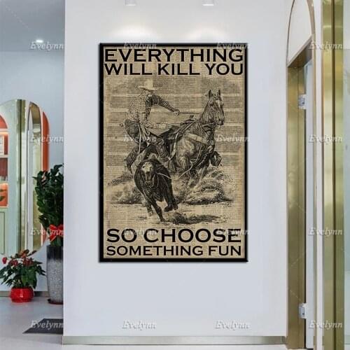 Cowboy Calf Roping Rodeo Retro Poster Everything Will Kill you So Choose Something Fun Wall Art Prints Home Decor Canvas Gift