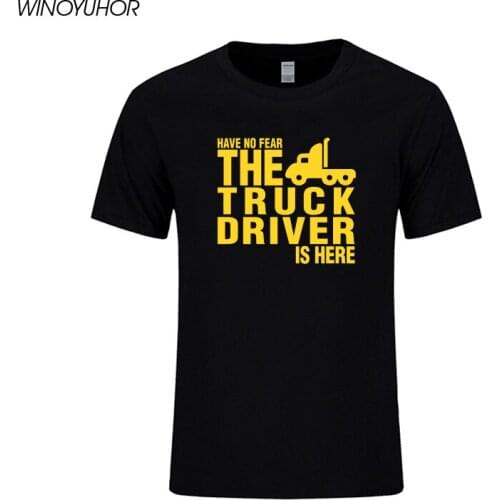 Have No Fear The Truck Driver Is Here T Shirt Mens Fashion Short Sleeve Tops Tees Funny Printed Driver T-shirt Camisetas