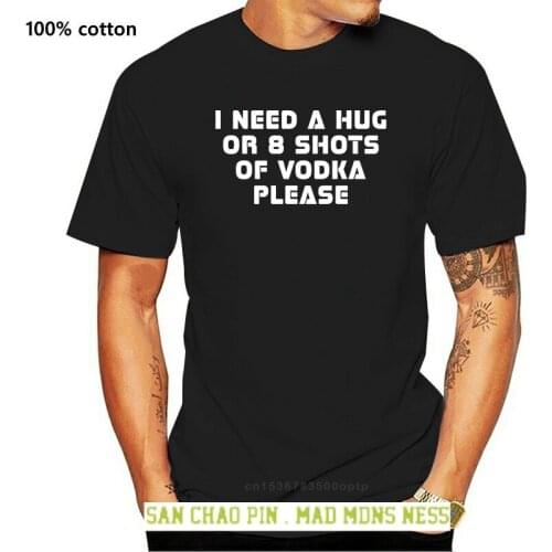 I Need A Hug Or 8 Shots Of Vodka Please T Shirt Novelty Adult T-Shirts White Basic Solid 2020 Short-Sleeve Hiphop