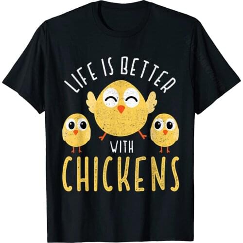 Life Is Better With Chickens Funny Chicken Farming Design T-Shirt Prevalent Custom T Shirts Cotton Men T Shirt Camisa