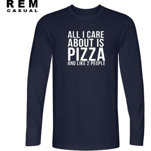 New Brand Quality All I Care About Is Pizza T Shirts O Neck Fashion Cotton Male Long sleeve T-shirts