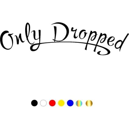 CS-10524# Vinyl Decal Only Dropped Car Sticker Waterproof Auto Decors on Truck Bumper Rear Window