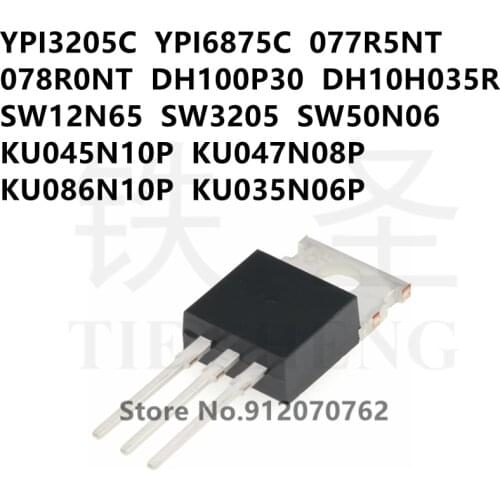 10PCS YPI3205C YPI6875C 077R5NT 078R0NT DH100P30 DH10H035R SW12N65 SW3205 SW50N06 KU045N10P KU047N08P KU086N10P KU035N06P TO-220