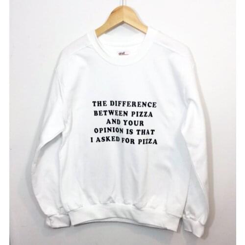 Skuggnas New Arrival The Difference Between Pizza and Your Opinion is That I Asked For Pizza Sweatshirt Funny Jumper Fashion Top