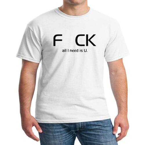 All I Need is U T Shirt Funny Letter Print Cotton T-Shirt Original Design Top Short Sleeve O-Neck Men Casual TShirt EU Size