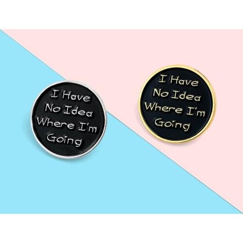 New I have No Idea Where I'am Going Round Creative Lapel Pin Enamel Brooches Clothes Backpack Black Badges Jewelry Gift For Frie
