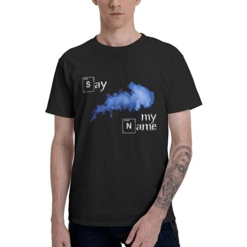 Say My Name T Shirt Men Short Sleeve Cotton T-shirts Heisenberg Breaking Bad Walter White Tees Top Harajuku Tshirt Gift Idea