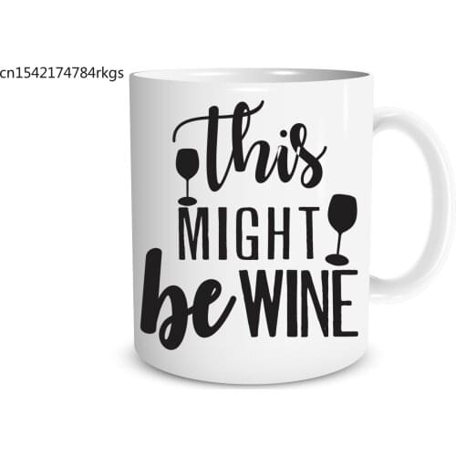 This Might Be Wine - 11 OZ Coffee Mugs -Wine Lovers Mug - Funny Mug - Perfect Gift for Men or Women Birthdays