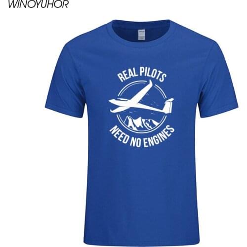 New Summer Style Real Pilots Need No Engines Sailplane Or Glider T-shirts Men Summer Short Sleeve Cotton T Shirts Funny Tops