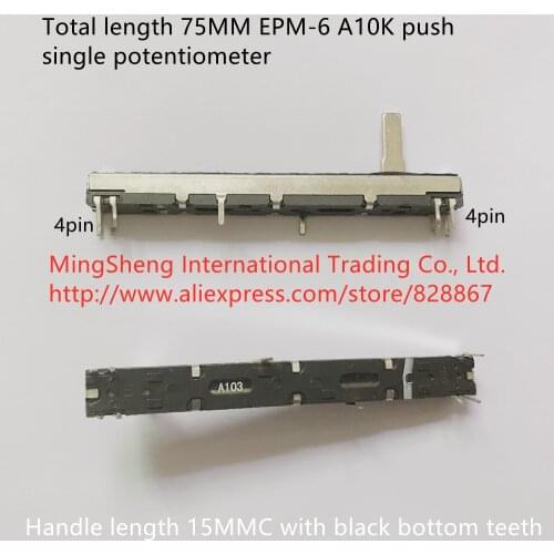 Original new 100% EPM-6 75MM push single potentiometer A10K 15MMC with black bottom teeth (SWITCH)