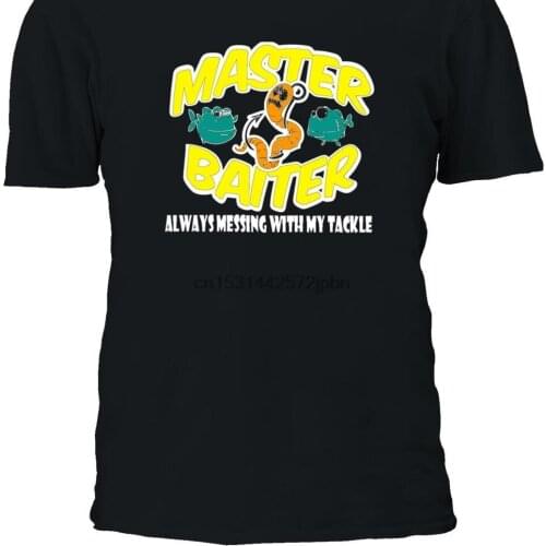 Master Baiter Always Messing With My Tackle T shirt Tee Shirt Top Men Women Boy Girl Ladies S M L XL XXL 3XL 4XL 5XL 626
