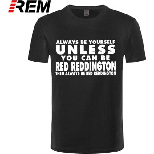 Rude Top Tee Short Men Always Be Yourself T-Shirt Red Reddington Funny Humor The Blacklist T Shirt O-Neck Tall T Shirt