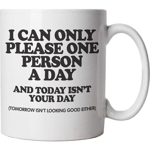 I Can Only Please One Person A Day Funny Novelty Mug