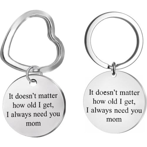 Metal "It Doesn't Matter How Old I Get, I Always Need You Mom" Keychain Gift For Mom ,Thanksgiving Day Gift, Mothers Day Gift