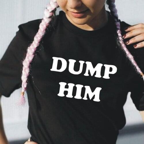 Dump Him Letter Print Short Sleeve Tshirt Women Tops Summer Hipster Casual Tee Shirt Femme Funny Harajuku Shirt Women T Shirt