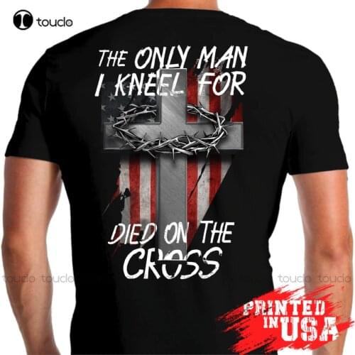 New Jesus T-Shirt Backside Us Flag The Only Man I Kneel Christian Cross Tee Mens Graphic T-Shirts Cotton Tee S-5Xl Unisex