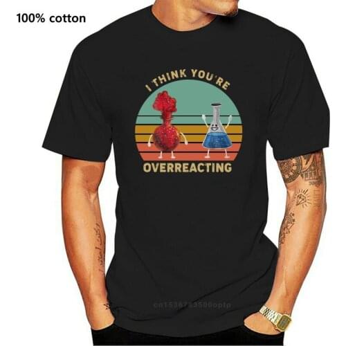 Chemistry I Think You're Overreacting Vintage Men Black T Shirt Cotton S-6xl Unisex Cool Pride T Shirt Men Casual Fashion