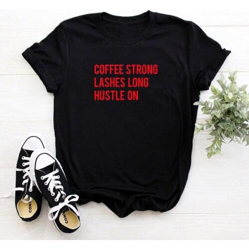 New coffee strong lashes long hustle on Print Women tshirt Cotton Casual Funny t shirt For Lady Top Tee Hipster Tumblr
