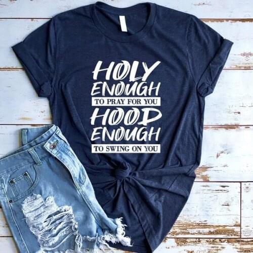 Holy Enough To Pray for You Hood Enough To Swing on You - Short Sleeve Personality Pattern Shirt unisex Women T-shirt M271
