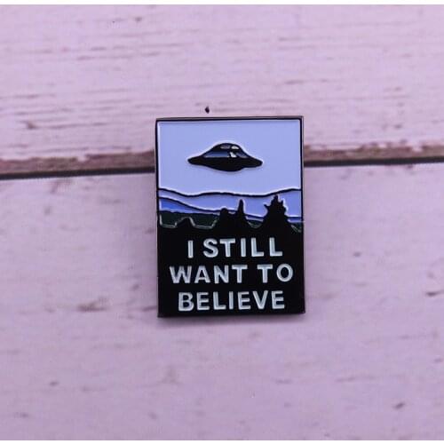 X Files inspired quote pin I still want to believe UFO badge