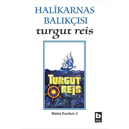 Turgut Reis The Halikarnas Fisherman Information Publishing House The Halikarnas Fisherman the Whole Works Sequence (TURKISH)