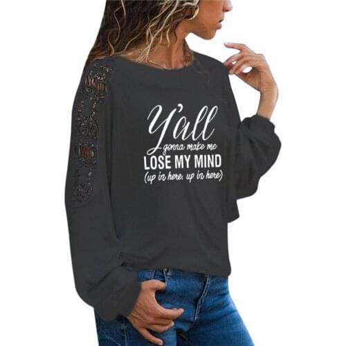 Y'all Gonna Make Me Lose My Mind Letter Print Women T-shirts Long Sleeve tee shirt femme Female T shirt women Loose Lace Tee