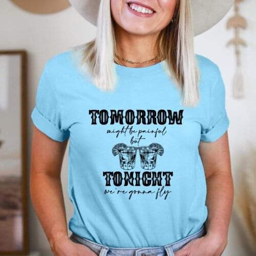 Tomorrow Might Be Painful But Tonight We're Gonna Fly T-shirt Funny Womens Day Drinking Top Tee Shirt