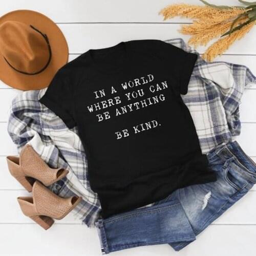 T-shirt Women Casual Summer In A World Where You Can Be Anything Letters Print Tops Tshirt Female Short Sleeves O-neck Tees Top
