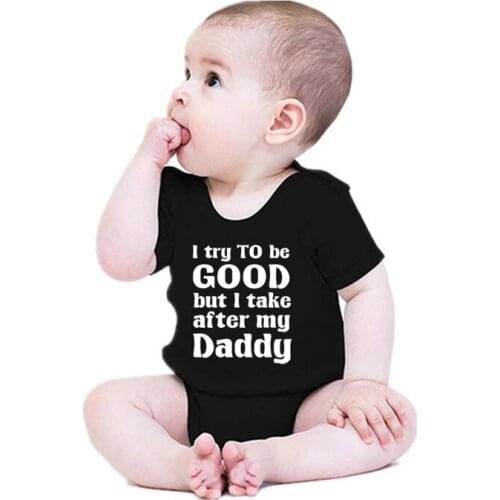 Funny I Try to Be Good But I Take After My Daddy Baby Bodysuit Cotton Short Sleeve Body Baby Boy Girl Rompers Clothes