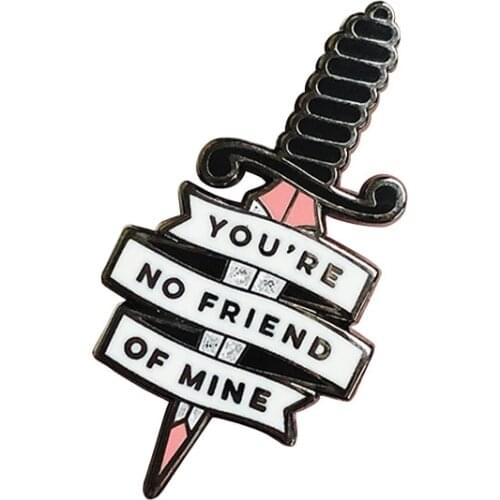 You Are No Friend of Mine Sword Hard Enamel Pin