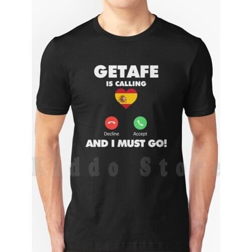 Getafe City Is Calling And I Must Go To Spain T Shirt Cotton Men DIY Print Cool Tee Getafe Spain Love Getafe Visit Getafe