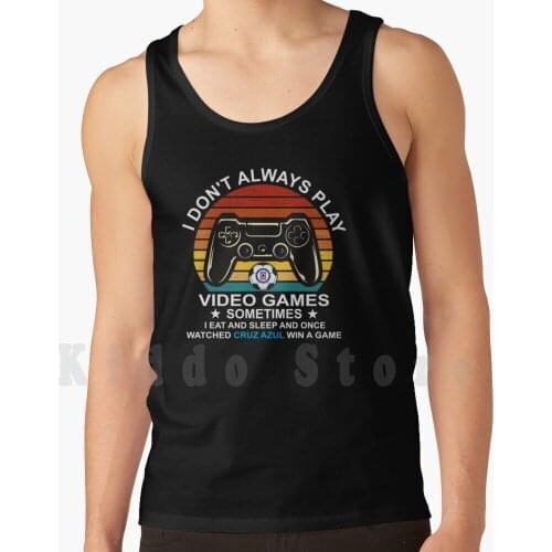 I Don't Always Play Games-Cruz Azul Mexican Soccer Team Win A Game Tank Tops Vest 100% Cotton I Dont Always Play Games