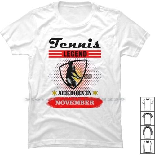 Tennis Legend Are Born In November T Shirt 100% Cotton November Born In Legend Famous Some Enni Born Ten Leg End Us No
