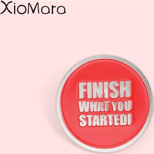 Finishing what you start Enamel Pins Red Round Badge Motivational Slogan Jewelry Brooches Lapel Pin For Friends Gifts
