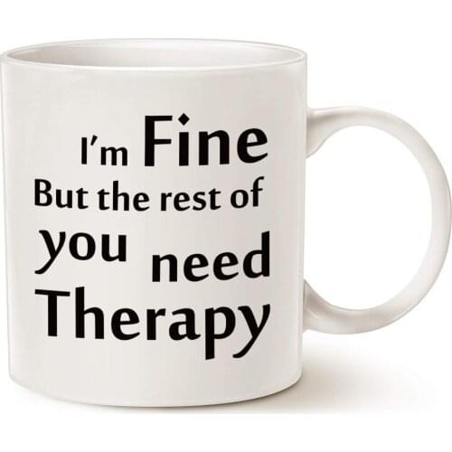 Funny Therapy Coffee Mug Christmas Gifts - I'm fine but the rest of you need therapy - Best Gag Gifts Porcelain Cup White, 11 Oz