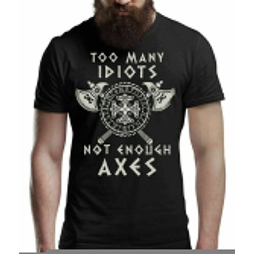 Too Many Idiots Not Enough Axes. Norse Warriors Viking Proverb T-Shirt. Summer Cotton Short Sleeve O-Neck Mens T Shirt New S-3XL