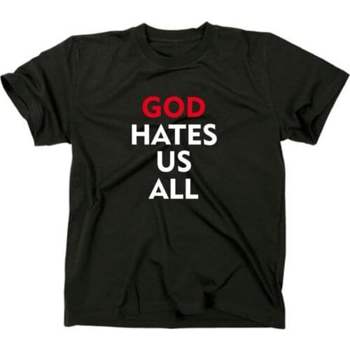 2019 Hot Sale New Fashion Brand O-Neck Oversize Style Tee Shirts Styles God Hates Us All T-Shirt Crazy T-Shirts