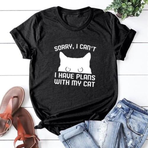 Sorry I Cant I Have Plans with My Cat Print Tee Women Loose T Shirts for Women Shirt Femme O-neck Short Sleeve Cotton T Shirt