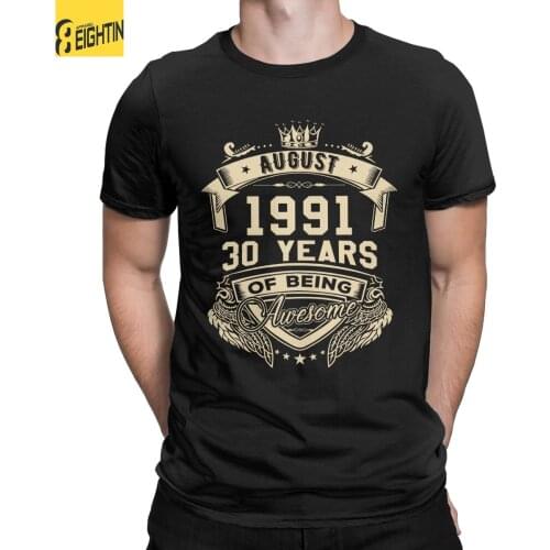 Mens T-Shirts Born In August 1991 30 Years Of Being Awesome Limited Cool Cotton Tees 30th Birthday T Shirts Summer Clothes
