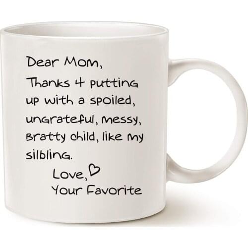 Funny Mothers Mom Coffee Mug Christmas Gifts - Dear Mom, Thanks 4 putting up with a spoiled. Love, Your Favorite - Best Birthday