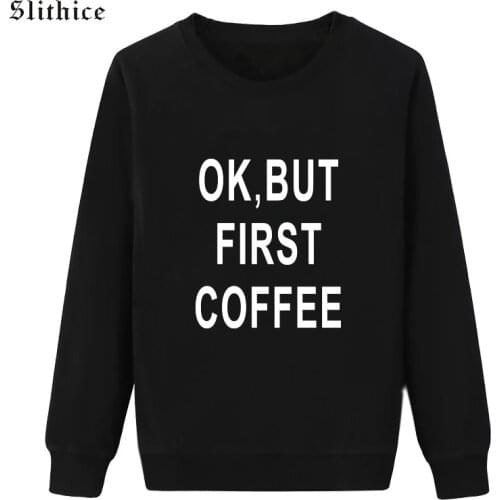 Slithice OK BUT FIRST COFFEE NEW Women Autumn Sweatshirts hoodies Black Letter Printing Casual female sweatshirt