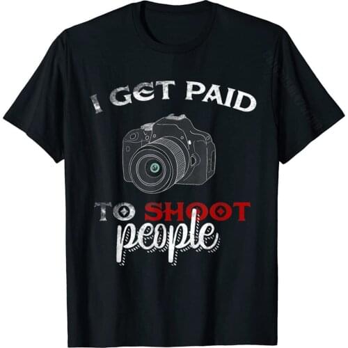 I Get Paid To Shoot People T-Shirt Photographer Gift Tee New Cotton Simple Style Tops T Shirt Popular Men T Shirts Casual