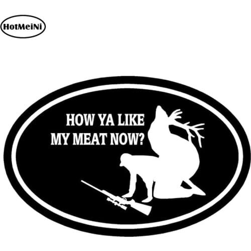 HotMeiNi 13cm x 8.3cm How Ya Like My Meat Now Funny Elk Hunting Car Window Decals Car Stickers Waterproof Bumper Accessories