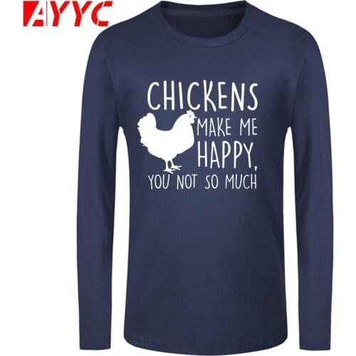 AYYC long sleeve tee Chickens Make Me Happy You Not So Much Funny T Shirt Tshirt Men Cotton I Love My Ladies Chicken Farmers