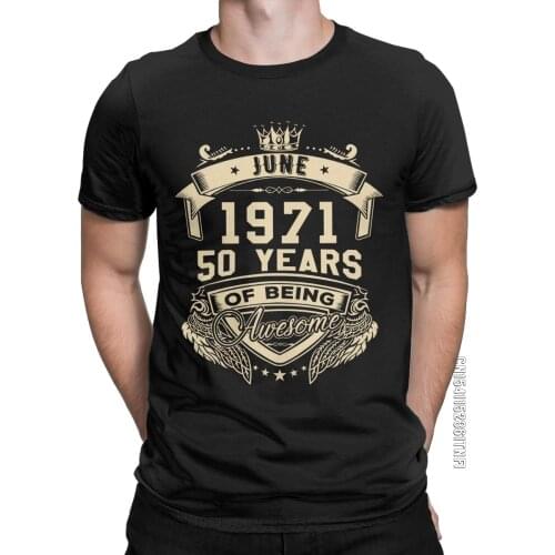 Born In June 1971 50 Years Of Being Awesome T-Shirts Men Funny Pure Cotton Tees Crew Neck Classic T Shirt Party Clothes