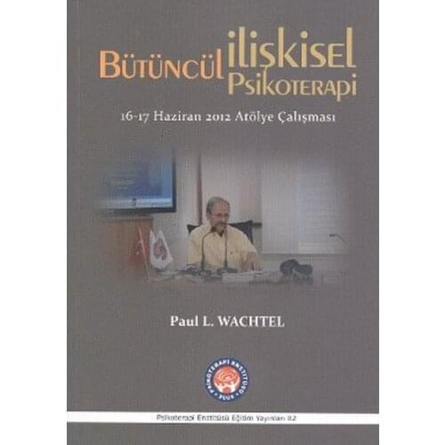 Holistic Relational Psychotherapy. Paul L. Wachtel. Psychotherapy Institute
